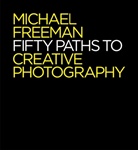 Michael Freeman - Fifty Paths to creative Photography