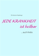 Johann Haslmayr - Jede Krankheit ist heilbar