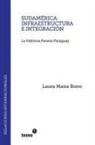 Laura Maira Bono - Sudamérica: Infraestructura E Integración: La Hidrovía Paraná-Paraguay