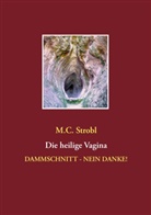 M C Strobl, M. C. Strobl, M.C. Strobl - Die heilige Vagina
