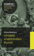 Milena Bartlová, Milena (Prof.) Bartlová - Unsere "nationale" Kunst
