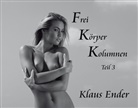 Klaus Ender, Klaus Ender, Klaus Ender - Frei Körper Kolumnen. Tl.3