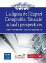 Associació Catalana De Comptabilitat I Direcció - La figura de l'expert comptable : situació actual i perspectives : bases conceptuals i aplicacions pràctiques