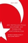 Umut Uzer - An Intellectual History of Turkish Nationalism