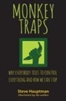Steve Hauptman - Monkeytraps: Why Everybody Tries to Control Everything and How We Can Stop