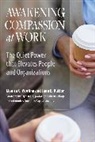 Jane Dutton, Jane E Dutton, Jane E. Dutton, Raj Sisodia, Monica Worline, Monica C Worline... - Awakening Compassion at Work
