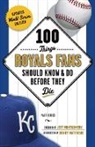 Matt Fulks - 100 Things Royals Fans Should Know & Do Before They Die