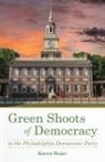 Karen Bojar - Green Shoots of Democracy Within the Philadelphia Democratic Party