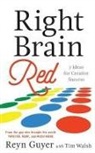 Reyn Guyer, Tim Walsh - Right Brain Red: 7 Ideas for Creative Success