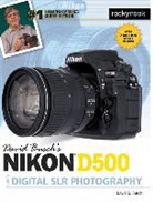 David Busch, David D Busch, David D. Busch - David Busch''s Nikon D500 Guide to Digital Slr Photography