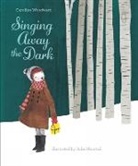 Caroline Woodward, Julie Morstad - Singing Away the Dark