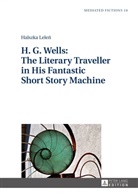 Halszka Lelen - H. G. Wells: The Literary Traveller in His Fantastic Short Story Machine