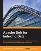 Sachin Handiekar, Anshul Johri - Apache Solr for Indexing Data