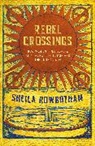 Sheila Rowbotham, Rowbotham Sheila - Rebel Crossings