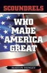 Martin Henley - Scoundrels Who Made America Great