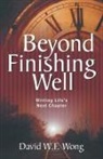 David W. F. Wong - Beyond Finishing Well