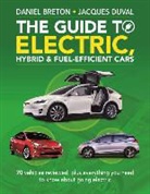 Daniel Breton, Jacques Duval - The Guide to Electric, Hybrid & Fuel-Efficient Cars: 70 Vehicles Reviewed, Plus Everything You Need to Know about Going Electric