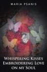 Maria Psanis - Whispering Kisses Embroidering Love on My Soul