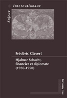 Fraedaeric Clavert, Frederic Clavert, Frédéric Clavert - Hjalmar Schacht, financier et diplomate (1930-1950)