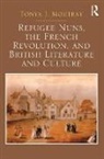 Dr. Tonya J. Moutray, Tonya Moutray, Tonya J. Moutray - Refugee Nuns, the French Revolution, and British Literature and Cultur