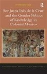 Stephanie Kirk, Stephanie L. Kirk, Kirk Stephanie - Sor Juana Ines De La Cruz and the Gender Politics of Knowledge in