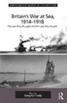 Professor Greg Kennedy, Greg Kennedy, Professor Greg Kennedy - Britain''s War At Sea, 1914-1918