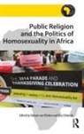 Professor Ezra Chitando, Dr. Adriaan Van Klinken, Dr. Adriaan Chitando Van Klinken, Ezra Chitando, Professor Ezra Chitando, Adriaan Van Klinken... - Public Religion and the Politics of Homosexuality in Africa