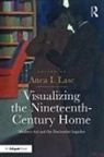 Anca I. Lasc, Anca I. Lasc, Ancai. Lasc, Lasc Anca I. - Visualizing the Nineteenth-Century Home