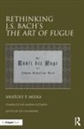 Anatoly Milka, Anatoly P. Milka, Dr. Esti Milka Sheinberg, Dr. Esti Sheinberg, Esti Sheinberg - Rethinking J.s. Bach''s the Art of Fugue