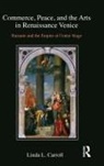 Linda L. Carroll, Carroll Linda L. - Commerce, Peace and the Arts in Renaissance Venice