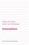 Stuart Crainer, Des Dearlove, Des Crainer Dearlove - What We Mean When We Talk About Innovation