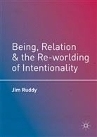 Jim Ruddy - Being, Relation, and the Re-Worlding of Intentionality
