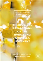 Justin K. H. Tan Tse, Justi K H Tse, Justin K H Tse, Jonathan Y. Tan, Justin K. H. Tse, Justin K.H. Tse... - Theological Reflections on the Hong Kong Umbrella Movement