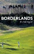 M Agier, Michel Agier,  Agier Michel - Borderlands - Towards an Anthropology of the Cosmopolitan Condition - Towards an Anthropology of the Cosmopolitan Condition