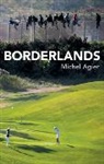 M Agier, Michel Agier - Borderlands - Towards an Anthropology of the Cosmopolitan Condition