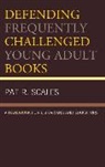 Scales, Pat Scales, Pat R. Scales, Scales Pat R. - Defending Frequently Challenged Young Adult Books
