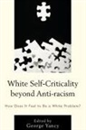 George Yancy, Yancy George - White Self Criticality Beyond
