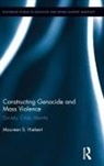 Maureen Hiebert, Maureen S Hiebert, Maureen S. Hiebert, Maureen S. (University of Calgary Hiebert - Constructing Genocide and Mass Violence