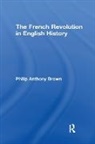 Philip Anthony Brown, Brown Philip Anthony - French Revolution in English History