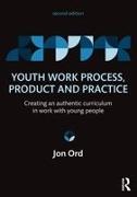 Jon Ord, Jon (Ucp Marjon Ord, Ord Jon - Youth Work Process, Product and Practice Creating an Authentic Curriculum in Work With Young People