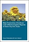 Eman Rahamtalla Ahmed Elsheikh, Eman Rahamtalla Ahmed (Unesco-Ihe Instit Elsheikh, Eman Rahamtalla Ahmed (UNESCO-IHE Institute for Water Education Elsheikh, Elsheikh Eman Rahamtalla Ahmed - Water Productivity of Sunflower Under Different Irrigation Regimes