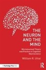 William R. Uttal, William R. (Arizona State University Uttal - Neuron and the Mind