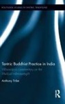 Anthony Tribe, Anthony J. Tribe - Tantric Buddhist Practice in India