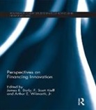 James E. (Stanford University Hoover Instit Daily, James E. Kieff Daily, James E. Wilmarth Daily, James E. Wilmarth Jr. Daily, James E. Daily, Daily James E.... - Perspectives on Financing Innovation
