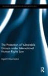 Ingrid Nifosi Sutton, Ingrid Nifosi-Sutton, Ingrid (American University Washing Nifosi-Sutton - Protection of Vulnerable Groups Under International Human Rights Law