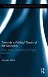Morgan White, Morgan (University of Cambridge White, White Morgan - Towards a Political Theory of the University