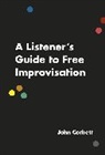 John Corbett, John (Professor of Mental Handicap Corbett - Listener's Guide to Free Improvisation