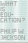 Philip W Jackson, Philip W. Jackson, Philip Jackson - What Is Education?
