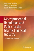 Sutan Emir Hidayat, Abdu Ghafar Ismail, Abdul Ghafar Ismail, Sutan Emir Hidayat, Abdul Ghafar Ismail, Muhamed Zulkhibri - Macroprudential Regulation and Policy for the Islamic Financial Industry