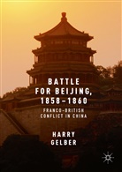 Harry Gelber - Battle for Beijing, 1858-1860